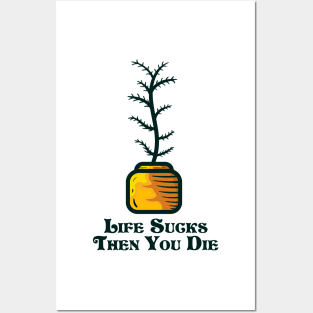 Life sucks then you die and indoor plant Posters and Art